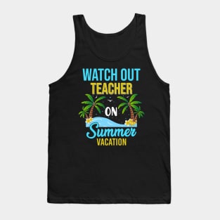 Sunshine Tropical Beach Watch Out Teacher on Summer Vacation Tank Top